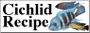 The Cichlid Recipe